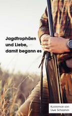 Cover-Bild Jagdtrophäen und Liebe, damit begann es