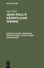 Cover-Bild Jean Paul: Jean Paul’s Sämmtliche Werke / Achte Lieferung. Dritter Band: Levana oder Erziehlehre