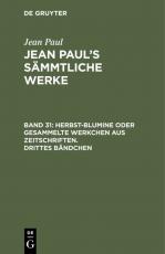 Cover-Bild Jean Paul: Jean Paul’s Sämmtliche Werke / Herbst-Blumine oder gesammelte Werkchen aus Zeitschriften. Drittes Bändchen