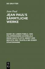 Cover-Bild Jean Paul: Jean Paul’s Sämmtliche Werke / Leben Fibels. Des Feldpredigers Schmelzle Reise nach Flätz; nebst der Beichte des Teufels bei einem Staatsmanne