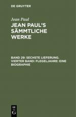 Cover-Bild Jean Paul: Jean Paul’s Sämmtliche Werke / Sechste Lieferung. Vierter Band: Flegeljahre. Eine Biographie