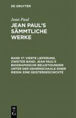 Cover-Bild Jean Paul: Jean Paul’s Sämmtliche Werke / Vierte Lieferung. Zweiter Band: Jean Paul’s biographische Belustigungen unter der Gehirnschaale einer Riesin. Eine Geistergeschichte
