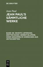 Cover-Bild Jean Paul: Jean Paul’s Sämmtliche Werke / Zehnte Lieferung. Dritter Band: Herbst-Blumine, oder Gesammelte Werkchen aus Zeitschriften
