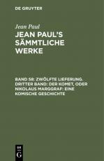 Cover-Bild Jean Paul: Jean Paul’s Sämmtliche Werke / Zwölfte Lieferung. Dritter Band: Der Komet, oder Nikolaus Marggraf. Eine komische Geschichte