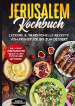 Cover-Bild Jerusalem Kochbuch: Leckere & traditionelle Rezepte vom Frühstück bis zum Dessert - Inklusive vegetarischer Rezepte und exotischer Getränke