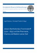 Cover-Bild Johann Bartholomäus Trommsdorff (1770 – 1837) und die Pharmazie, Chemie und Medizin seiner Zeit