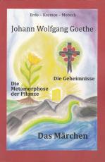 Cover-Bild Johann Wolfgang Goethe, Die Metamorphose der Pflanze - Das Märchen - Die Geheimnisse
