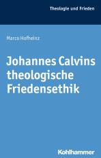 Cover-Bild Johannes Calvins theologische Friedensethik