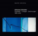Cover-Bild Johannes Schreiter - Glasbilder ∙ Zeichnungen ∙ Collagen 1995-2012