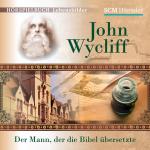 Cover-Bild John Wycliff - Der Mann, der die Bibel übersetzte