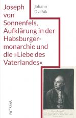 Cover-Bild Joseph von Sonnenfels, Aufklärung in der Habsburgermonarchie und die »Liebe des Vaterlandes«