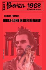 Cover-Bild Judas-Lohn in Blei bezahlt: Berlin 1968 Kriminalroman – Band 1