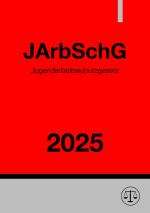 Cover-Bild Jugendarbeitsschutzgesetz - JArbSchG 2025