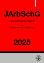 Cover-Bild Jugendarbeitsschutzgesetz mit Kinderarbeitsschutzverordnung - JArbSchG 2025