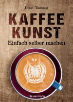 Cover-Bild Kaffeekunst - einfach selber machen - mit 450 farbigen Schritt-für-Schritt-Fotos