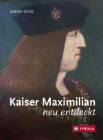 Cover-Bild Kaiser Maximilian neu entdeckt