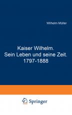 Cover-Bild Kaiser Wilhelm. Sein Leben und seine Zeit. 1797–1888