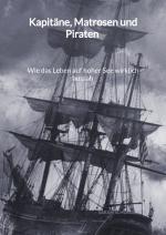 Cover-Bild Kapitäne, Matrosen und Piraten - Wie das Leben auf hoher See wirklich aussah