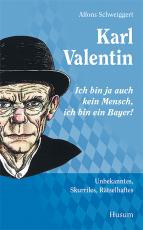 Cover-Bild Karl Valentin – „Ich bin ja auch kein Mensch, ich bin ein Bayer!“