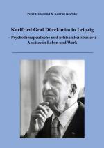 Cover-Bild Karlfried Graf Dürckheim in Leipzig – Psychotherapeutische und achtsamkeitsbasierte Ansätze in Leben und Werk