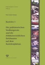 Cover-Bild Kastelen 1. Die prähistorischen Siedlungsreste und die frühkaiserzeitlichen Holzbauten auf dem Kastelenplateau