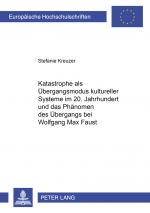 Cover-Bild Katastrophe als Übergangsmodus kultureller Systeme im 20. Jahrhundert und das Phänomen des Übergangs bei Wolfgang Max Faust