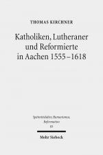 Cover-Bild Katholiken, Lutheraner und Reformierte in Aachen 1555-1618