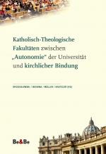 Cover-Bild Katholisch-Theologische Fakultäten zwischen "Autonomie" der Universität und kirchlicher Bindung