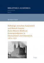 Cover-Bild Keltologe zwischen Kaiserreich und British Empire: Kuno Meyers Briefe an Korrespondenten in Deutschland und Österreich, 1874-1919