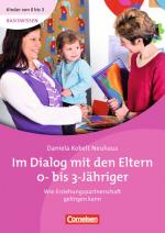 Cover-Bild Kinder von 0 bis 3 - Basiswissen / Im Dialog mit den Eltern 0- bis 3-Jähriger