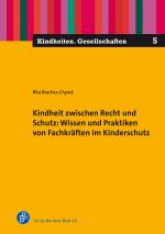 Cover-Bild Kindheit zwischen Recht und Schutz: Wissen und Praktiken von Fachkräften im Kinderschutz