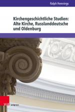 Cover-Bild Kirchengeschichtliche Studien: Alte Kirche, Russlanddeutsche und Oldenburg