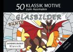 Cover-Bild Klassik Sammelband 50 Klassik Motive zum Ausmalen - Bunte Glasbilder