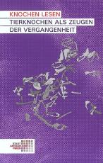 Cover-Bild Knochen lesen. Tierknochen als Zeugen der Vergangenheit