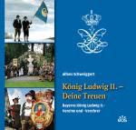 Cover-Bild König Ludwig II. - Deine Treuen. Bayerns König Ludwig II.-Vereine und -Verehrer