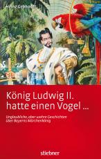 Cover-Bild König Ludwig II hatte einen Vogel ...