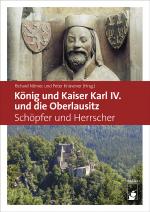 Cover-Bild König und Kaiser Karl IV. und die Oberlausitz