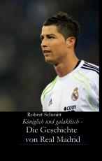 Cover-Bild Königlich und galaktisch - Die Geschichte von Real Madrid
