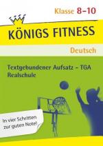 Cover-Bild Königs Fitness: Textgebundener Aufsatz – TGA – Klasse 8-10 – Realschule – Deutsch