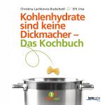 Cover-Bild Kohlenhydrate sind keine Dickmacher – Das Kochbuch