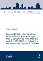 Cover-Bild Kompatibilität zwischen einem ökonomischen Risikomanagement, Solvency II (inkl. MaRisk) und den IAS/FRS im Schaden-/Unfallversicherungsunternehmnen