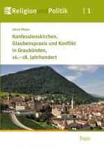 Cover-Bild Konfessionskirchen, Glaubenspraxis und Konflikt in Graubünden, 16.-18. Jahrhundert