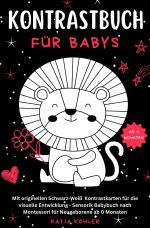 Cover-Bild Kontrastbuch für Babys Mit originellen Schwarz-Weiß Kontrastkarten für die visuelle Entwicklung Sensorik Babybuch nach Montessori für Neugeborene ab 0 Monaten