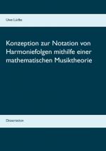 Cover-Bild Konzeption zur Notation von Harmoniefolgen mithilfe einer mathematischen Musiktheorie