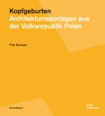 Cover-Bild Kopfgeburten. Architekturreportagen aus der Volksrepublik Polen