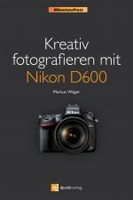 Cover-Bild Kreativ fotografieren mit Nikon D600 (Nikonians Press)