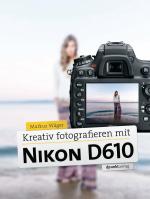 Cover-Bild Kreativ fotografieren mit Nikon D610