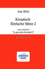 Cover-Bild Kroatisch Einfache Sätze 2 zum Lehrbuch "Ja govorim hrvatski 2"