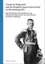 Cover-Bild Kronprinz Rupprecht und die königlich-bayerische Armee im Westfeldzug 1914