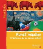 Cover-Bild Kunst machen. 13 Techniken, die du kennen solltest